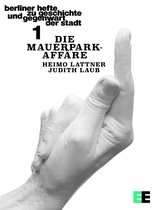 Berliner Hefte zu Geschichte und Gegenwart der Stadt 1 - Die Mauerpark-Affäre