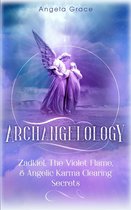 Archangelology 1 - Archangelology: Zadkiel, The Violet Flame, & Angelic Karma Clearing Secrets