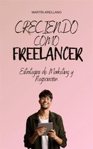 Inicio, Crecimiento, Maestría: La Trilogía Completa del Freelancer Exitoso 2 - Creciendo como Freelancer: Estrategias de Marketing y Negociación