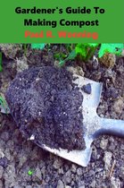 Gardener's Guide Series 1 - Gardeners Guide to Compost