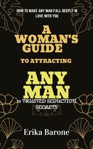 A Woman's Guide to Attracting Any Man