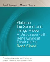Breakthroughs in Mimetic Theory- Violence, the Sacred, and Things Hidden
