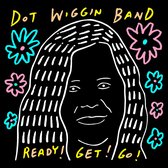 Dot Wiggin Band - Ready! Get! Go! (LP)