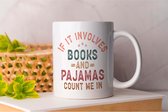 Mok If it Involves books and pajamas count me in - BookLovers - BookAddict - Gift - Cadeau - BookNerd - BookObsessed Boekenliefhebbers - Leeslijst - Boekenclub - Thriller
