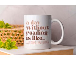 foto van Mok a day without reading is like - BookLovers - BookAddict - Gift - Cadeau - BookNerd - BookObsessed Boekenliefhebbers - Leeslijst - Boekenclub - Thriller