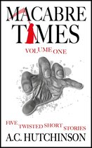 Macabre Times Vol. 1: Five Twisted Short Stories