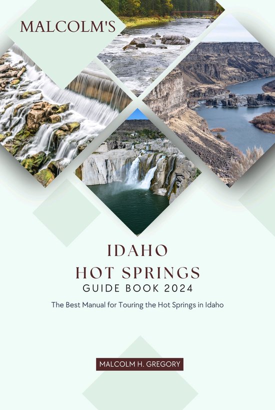 Malcolm’s Idaho Hot Springs Guide Book 2024 (ebook), Malcolm H. Gregory ...