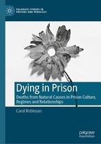 Palgrave Studies in Prisons and Penology - Dying in Prison
