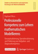 Studien zur theoretischen und empirischen Forschung in der Mathematikdidaktik- Professionelle Kompetenz zum Lehren mathematischen Modellierens