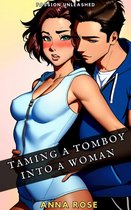 Passion Unleashed: Taming A Tomboy Into A Woman