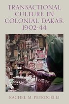Rochester Studies in African History and the Diaspora- Transactional Culture in Colonial Dakar, 1902-44
