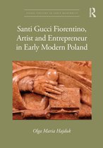 Visual Culture in Early Modernity- Santi Gucci Fiorentino, Artist and Entrepreneur in Early Modern Poland