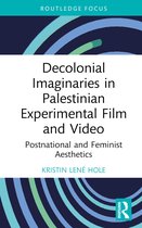 Routledge Focus on Film Studies- Decolonial Imaginaries in Palestinian Experimental Film and Video