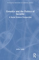 Routledge Frontiers of Criminal Justice- Genetics and the Politics of Security