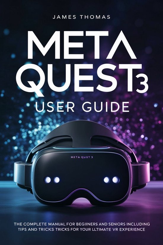 Tech Guides - Meta Quest 3 User Guide (ebook), James Thomas ...