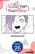 From Superfan to Stepsister CHAPTER SERIALS 26 - From Superfan to Stepsister #026