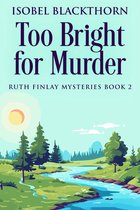 Ruth Finlay Mysteries 2 - Too Bright for Murder