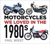 Motorcycles We Loved- Motorcycles We Loved in the 1980s