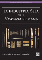 Archaeopress Roman Archaeology- La industria ósea en la Hispania romana