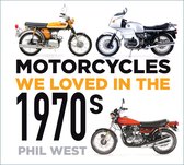 Motorcycles We Loved- Motorcycles We Loved in the 1970s