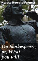 On Shakespeare, or, What you will
