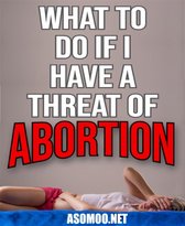 What to do if i have a threat of abortion