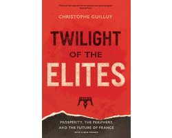 Omslag van Twilight of the Elites – Prosperity, the Periphery, and the Future of France