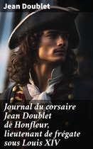 Journal du corsaire Jean Doublet de Honfleur, lieutenant de frégate sous Louis XIV