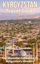 Kyrgyzstan Travel Guide 2024