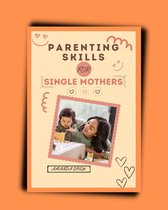 Parenting and relationships - Parenting Skills for Single Mothers
