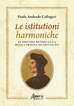 Le Istitutioni Harmoniche: As Virtudes Retóricas e a Música Prática no Século XVI