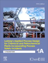 Ludwig's Applied Process Design for Chemical and Petrochemical Plants Incorporating Process Safety Incidents