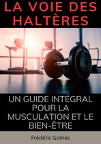 Sport - La Voie des Haltères : Un Guide Intégral pour la Musculation et le Bien-Être