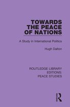 Routledge Library Editions: Peace Studies- Towards the Peace of Nations
