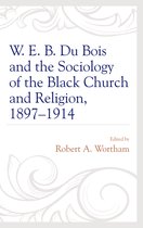 W. E. B. Du Bois and the Sociology of the Black Church and Religion, 1897–1914