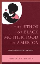 Lexington Studies in Health Communication-The Ethos of Black Motherhood in America