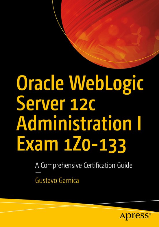 Oracle Weblogic Server 12c Administration I Exam 1z0-133: A  ... - cover