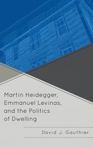 Martin Heidegger, Emmanuel Levinas, And The Politics Of Dwel
