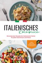 Italienisches Kochbuch: Die leckersten Rezepte der italienischen Küche für jeden Geschmack und Anlass inkl. Pestos, Fingerfood & Desserts