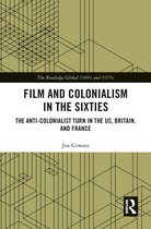 The Routledge Global 1960s and 1970s Series- Film and Colonialism in the Sixties
