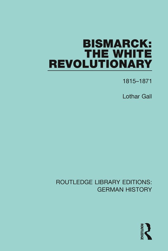 Routledge Library Editions: German History- Bismarck: The Wh ... - cover