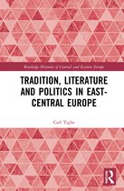 Routledge Histories of Central and Eastern Europe- Tradition, Literature and Politics in East-Central Europe