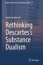 Studies in the History of Philosophy of Mind 29 - Rethinking Descartes’s Substance Dualism