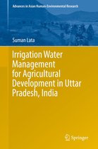 Advances in Asian Human-Environmental Research - Irrigation Water Management for Agricultural Development in Uttar Pradesh, India