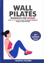 Wall Pilates Workouts For Women: Only 10-15 Minutes a Day to Reclaim Strength, Mobility and Balance (28 Day Exercise Plan)