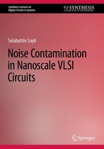 Synthesis Lectures on Digital Circuits & Systems - Noise Contamination in Nanoscale VLSI Circuits