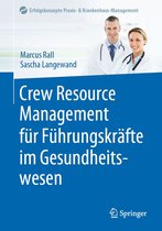 Erfolgskonzepte Praxis- & Krankenhaus-Management - Crew Resource Management für Führungskräfte im Gesundheitswesen