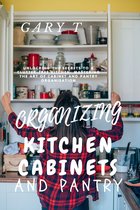 Organizing Kitchen Cabinets And Pantry