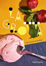 La Grotta Ice Creams and Sorbets A Cookbook