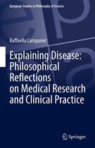 European Studies in Philosophy of Science - Explaining Disease: Philosophical Reflections on Medical Research and Clinical Practice